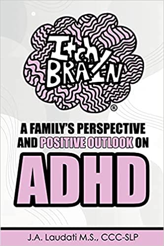 Itchy Brain: A family's perspective and positive outlook on ADHD