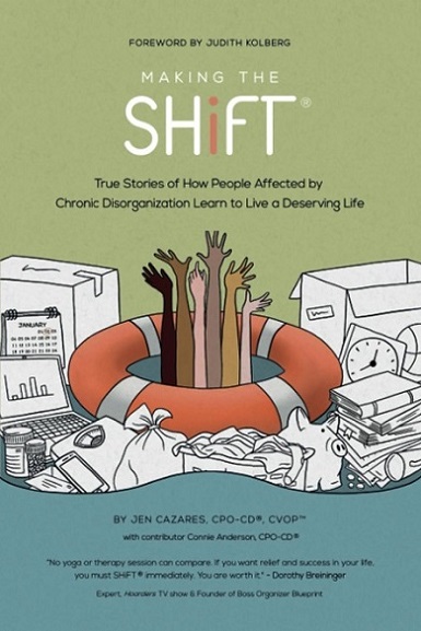 Making the SHiFT®: True Stories of How People Affected by Chronic Disorganization Learn to Live a Deserving Life