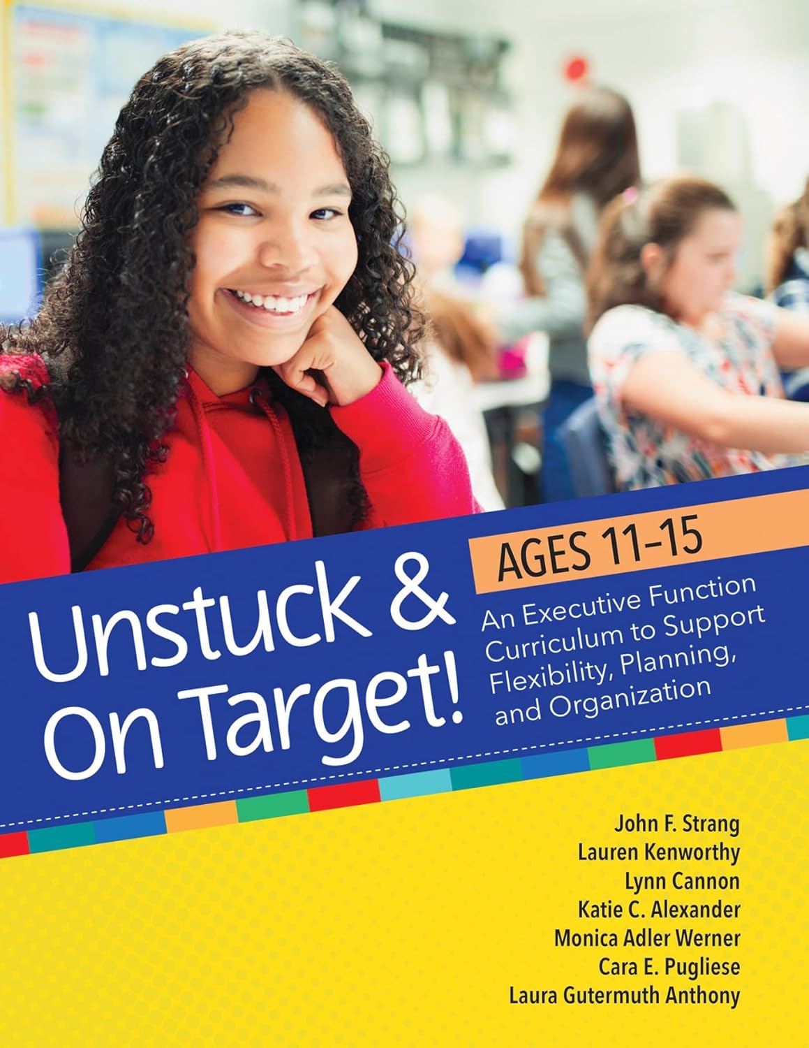 Unstuck and On Target! Ages 11-15: An Executive Function Curriculum to Support Flexibility, Planning, and Organization