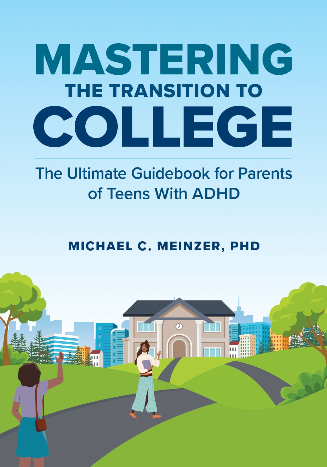 Mastering the Transition to College: The Ultimate Guidebook for Parents of Teens With ADHD