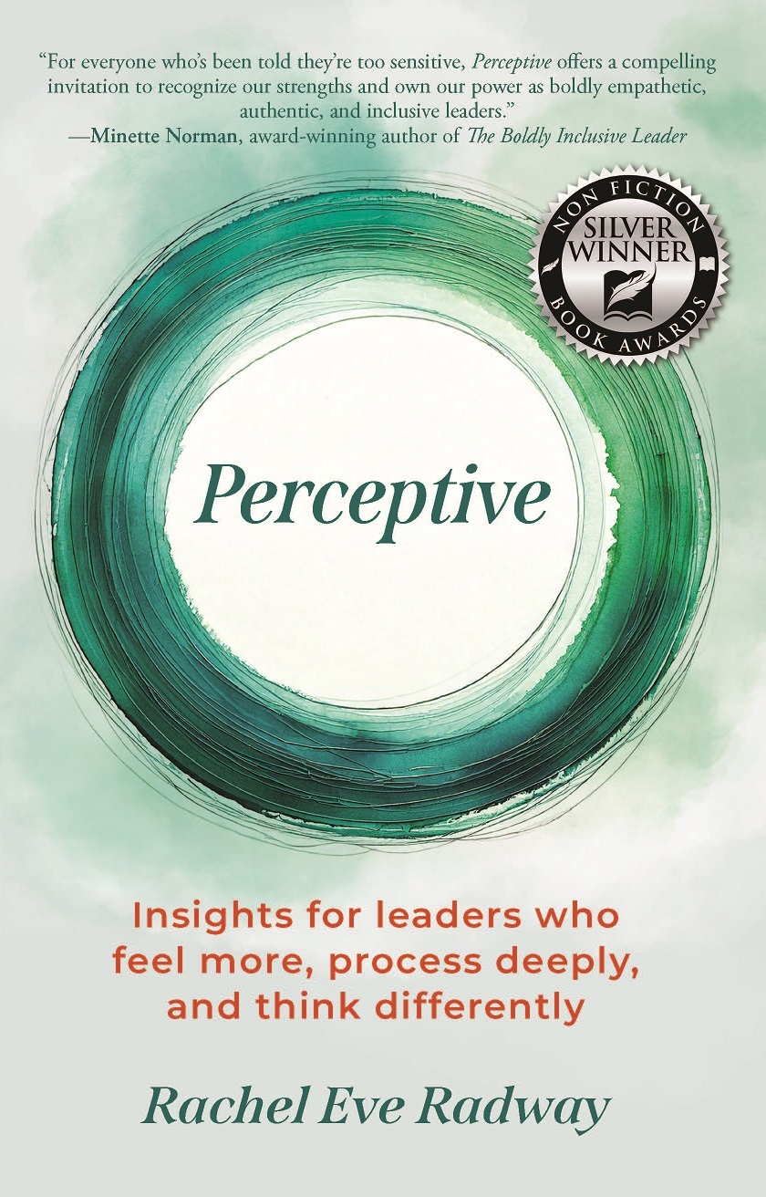 Perceptive: Insights for leaders who feel more, process deeply, and think differently